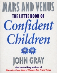 Book cover of Little Book Of Confident Children by John Gray