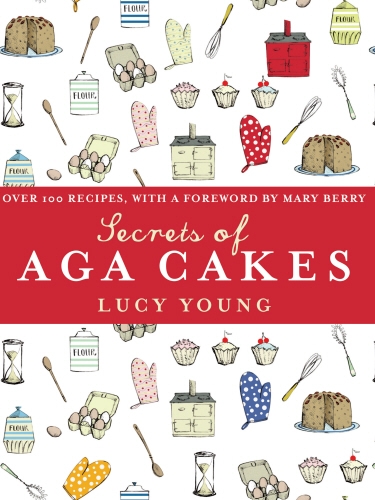Book cover of The Secrets of Aga Cakes by Lucy Young