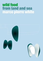 Book cover of Wild Food from Land and Sea by Marco Pierre White