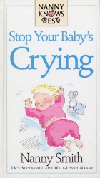 Book cover of Nanny Knows Best -Stop Your Baby's Crying by Nanny Smith, Nina Grunfeld