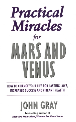 Book cover of Practical Miracles For Mars And Venus by John Gray