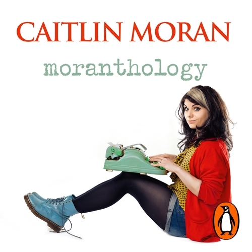 Book cover of Moranthology by Caitlin Moran