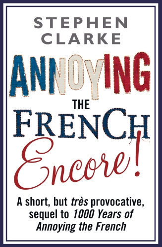 Book cover of Annoying The French Encore! by Stephen Clarke