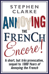 Book cover of Annoying The French Encore! by Stephen Clarke