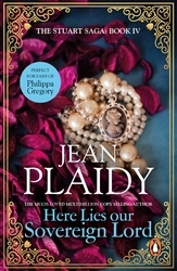 Book cover of Here Lies Our Sovereign Lord by Jean Plaidy