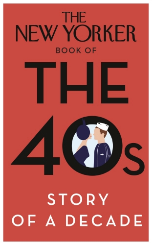 Book cover of The New Yorker Book of the 40s: Story of a Decade