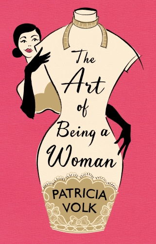 Book cover of The Art of Being a Woman by Patricia Volk