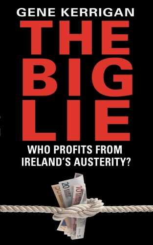 Book cover of The Big Lie - Who Profits From Ireland’s Austerity? by Gene Kerrigan