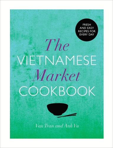 Book cover of The Vietnamese Market Cookbook by Van Tran, Anh Vu