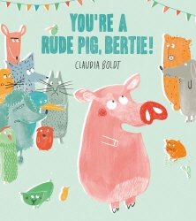Book cover of You're A Rude Pig, Bertie! by Claudia Boldt