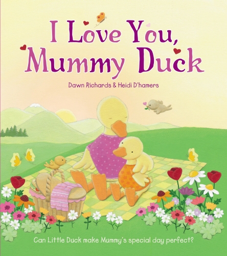 Book cover of I Love You, Mummy Duck by Dawn Richards