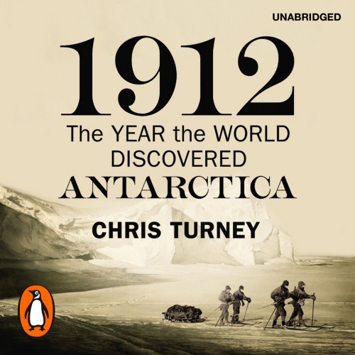 Book cover of 1912: The Year the World Discovered Antarctica by Chris Turney