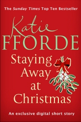 Book cover of Staying Away at Christmas (Short Story) by Katie Fforde