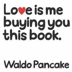 Book cover of Love is Me Buying You this Book by Waldo Pancake