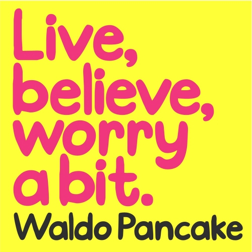 Book cover of Live, Believe, Worry a Bit by Waldo Pancake