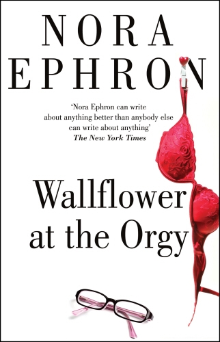 Book cover of Wallflower at the Orgy by Nora Ephron