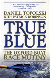 Book cover of True Blue: The Oxford Boat Race Mutiny by Patrick Robinson, Daniel Topolski