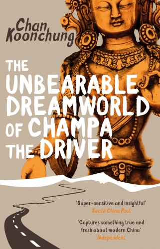 Book cover of The Unbearable Dreamworld of Champa the Driver by Chan Koonchung