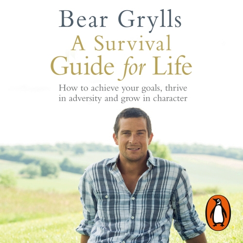 Book cover of A Survival Guide for Life by Bear Grylls