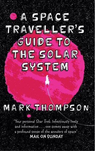 Book cover of A Space Traveller's Guide To The Solar System by Mark Thompson