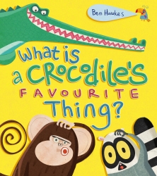Book cover of What is a Crocodile's Favourite Thing? by Ben Hawkes