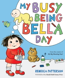 Book cover of My Busy Being Bella Day by Rebecca Patterson