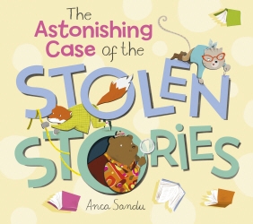 Book cover of The Astonishing Case of the Stolen Stories by Anca Sandu
