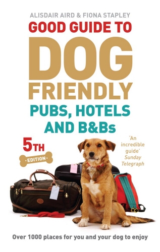 Book cover of Good Guide to Dog Friendly Pubs, Hotels and B&Bs by Alisdair Aird, Fiona Stapley