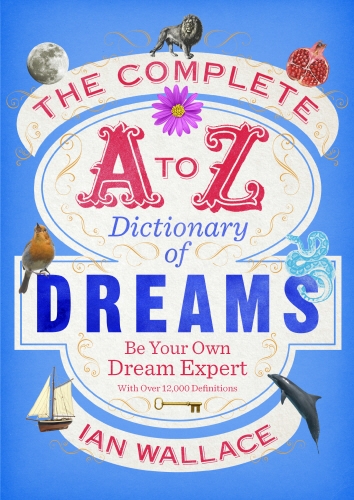 Book cover of The Complete A to Z Dictionary of Dreams by Ian Wallace