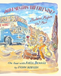 Book cover of Did I Mention the Free Wine? Madness, Mayhem & The Muse by Jason Kersten