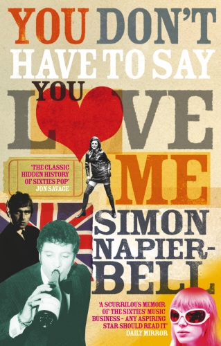 Book cover of You Don't Have To Say You Love Me by Simon Napier-Bell