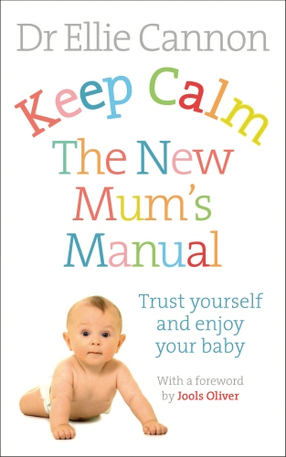 Book cover of Keep Calm: The New Mum's Manual by Ellie Cannon
