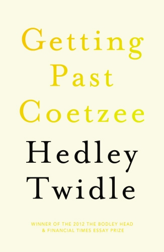 Book cover of Getting Past Coetzee by Hedley Twidle