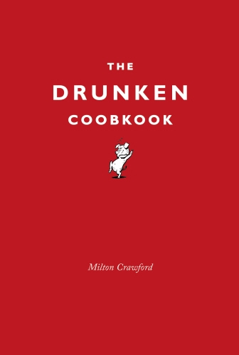 Book cover of The Drunken Cookbook by Milton Crawford