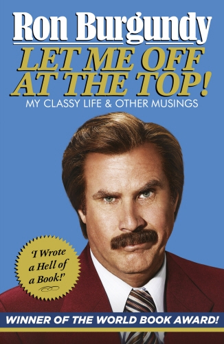 Book cover of Let Me Off at the Top! by Ron Burgundy