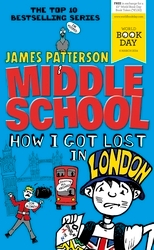 Book cover of Middle School: How I Got Lost in London by James Patterson