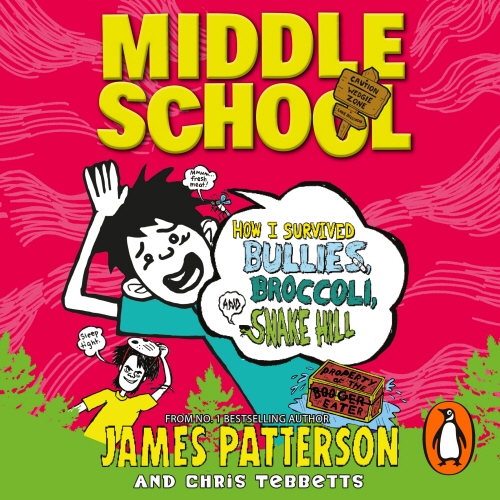 Book cover of Middle School: How I Survived Bullies, Broccoli, and Snake Hill by James Patterson