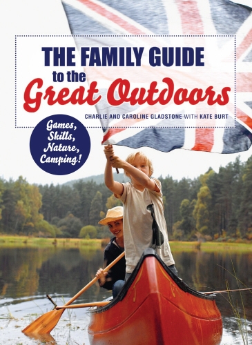 Book cover of The Family Guide to the Great Outdoors by Charlie Gladstone