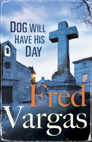 Book cover of Dog Will Have His Day by Fred Vargas