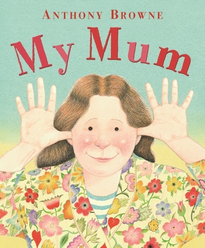Book cover of My Mum by Anthony Browne