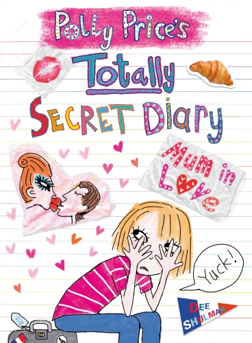 Book cover of Polly Price's Totally Secret Diary: Mum in Love by Dee Shulman