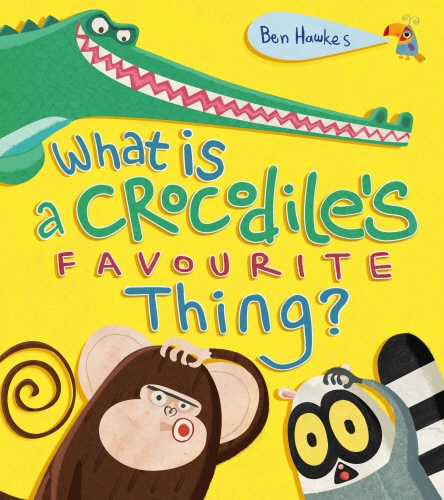 Book cover of What is a Crocodile's Favourite Thing? by Ben Hawkes