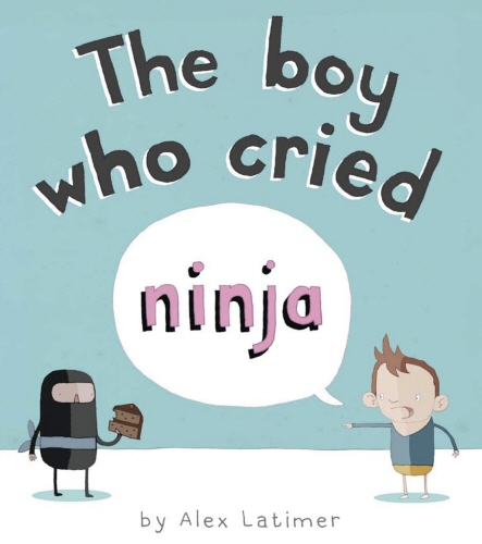 Book cover of The Boy Who Cried Ninja by Alex Latimer
