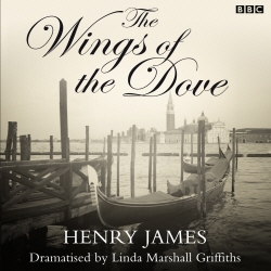 Book cover of The Wings Of The Dove (Classic Serial) by Henry James, Linda Marshall Griffiths