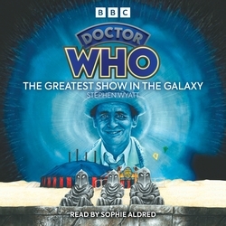 Book cover of Doctor Who: The Greatest Show In The Galaxy by Stephen Wyatt