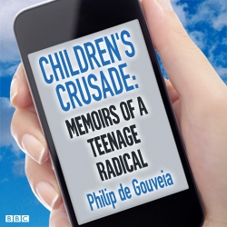 Book cover of Children's Crusade Memoirs Of A Teenage Radical by Philip de Gouveia