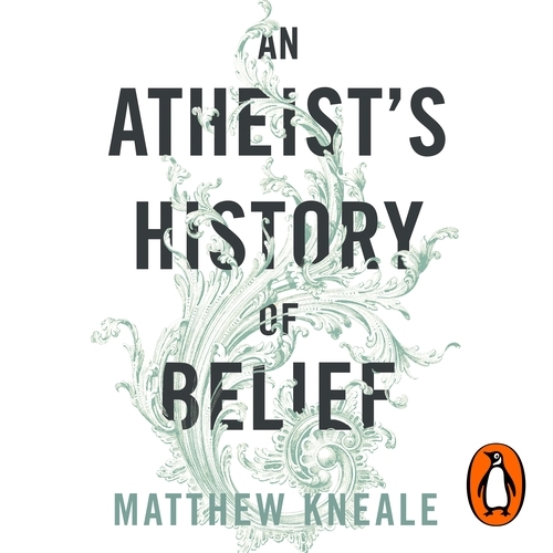 Book cover of An Atheist's History of Belief by Matthew Kneale