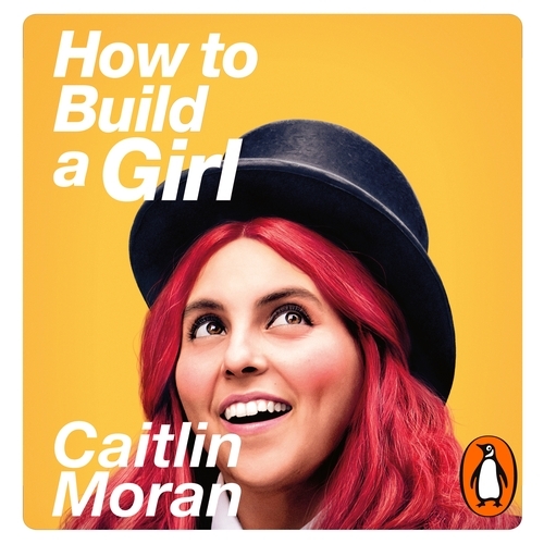 Book cover of How to Build a Girl by Caitlin Moran
