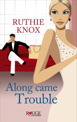 Book cover of Along Came Trouble: A Rouge Contemporary Romance by Ruthie Knox