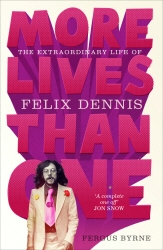 Book cover of More Lives Than One: The Extraordinary Life of Felix Dennis by Fergus Byrne